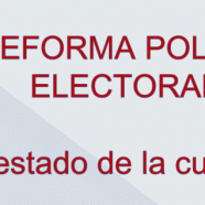La reforma en el Congreso: La reforma política y electoral, el estado de la cuestión