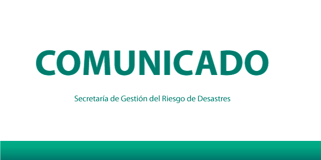 [COMUNICADO]: Secretaría de Gestión del Riesgo de Desastres