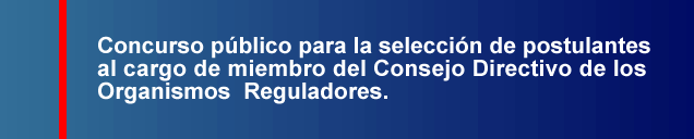 Concurso Público para la selección de postulantes al cargo de miembro del Consejo Directivo de los Organismos Reguladores
